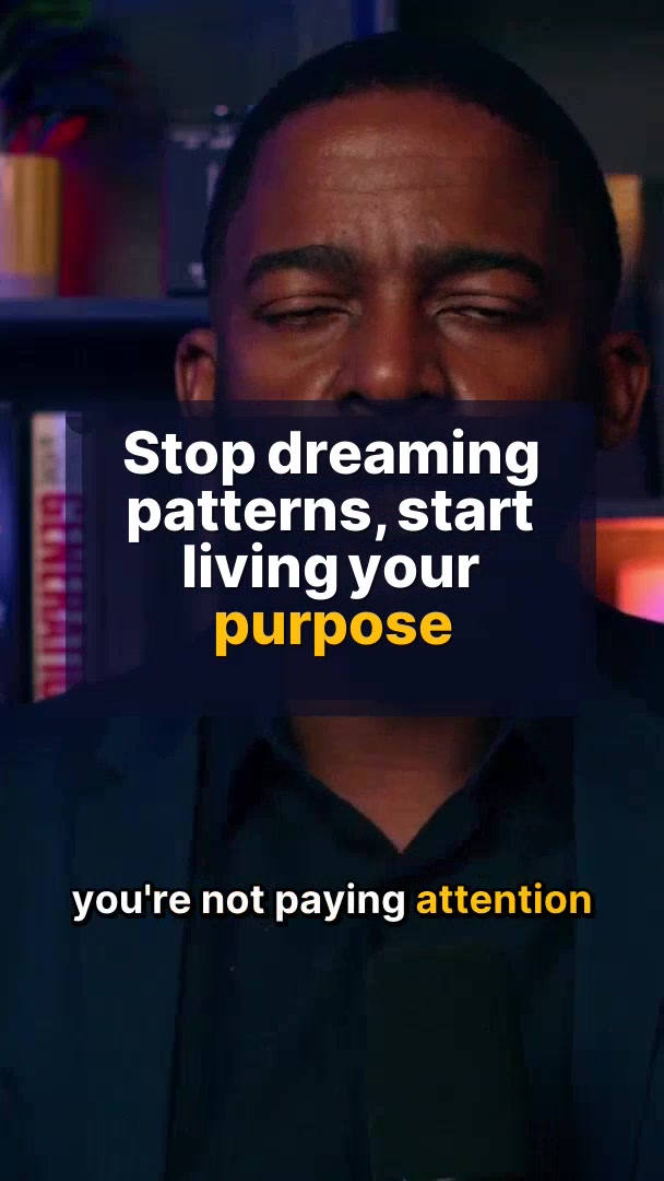 Stop dreaming patterns, start living your purpose