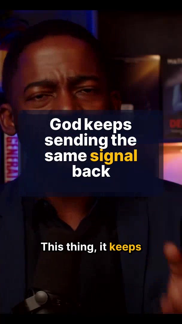 God keeps sending the same signal back