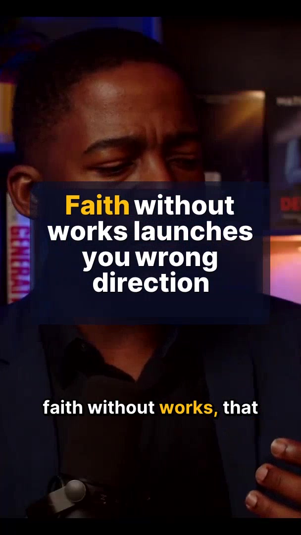 Faith without works launches you wrong direction