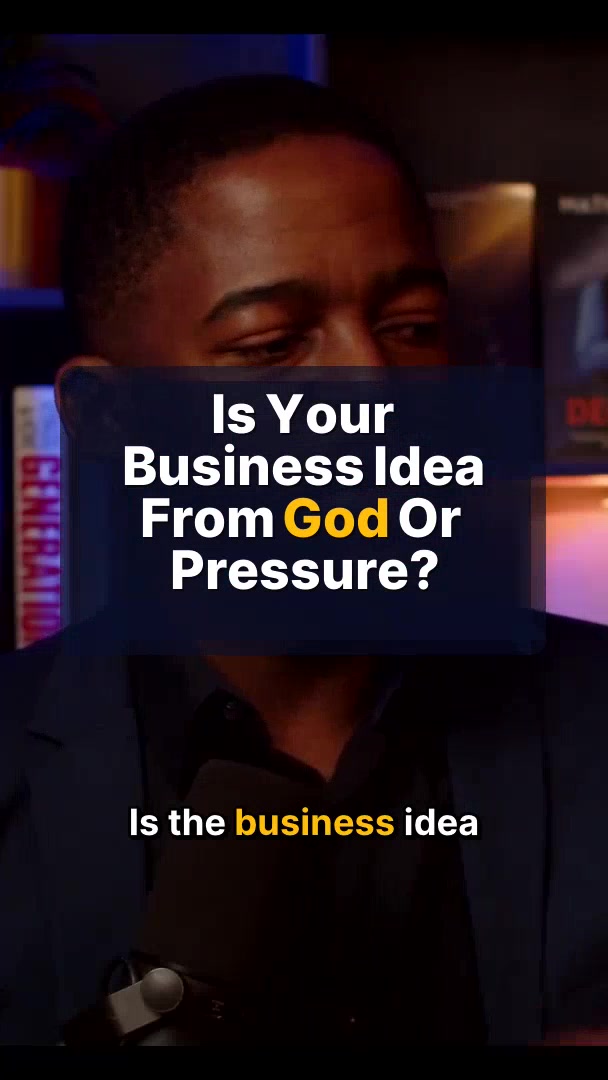 Is Your Business Idea From God Or Pressure?