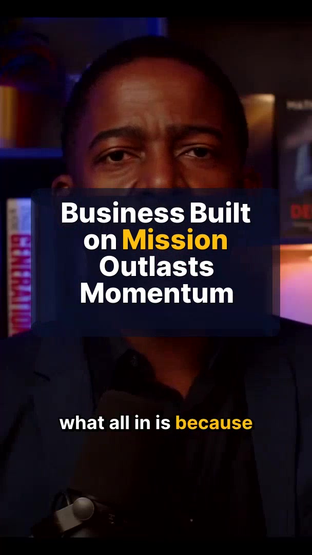 Business Built on Mission Outlasts Momentum