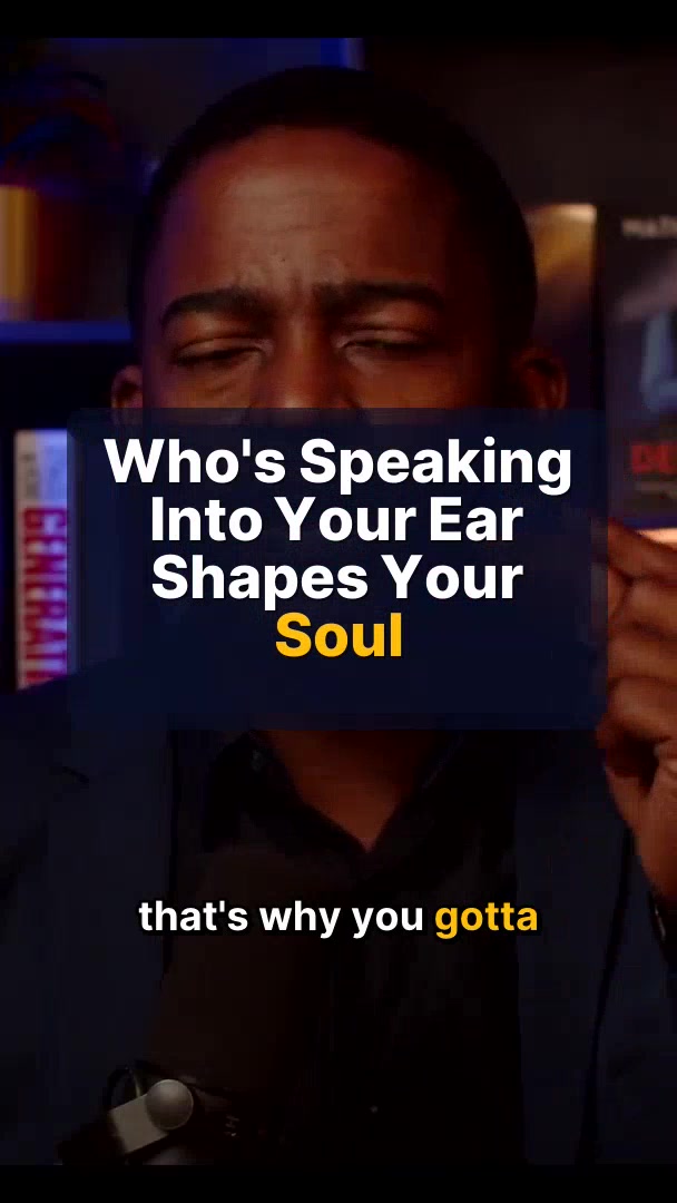 Who's Speaking Into Your Ear Shapes Your Soul