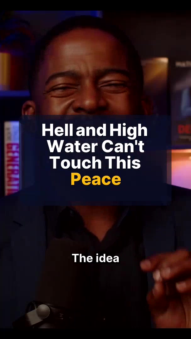 Hell and High Water Can't Touch This Peace