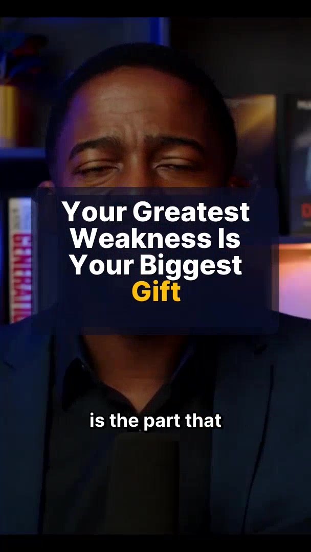 Your Greatest Weakness Is Your Biggest Gift