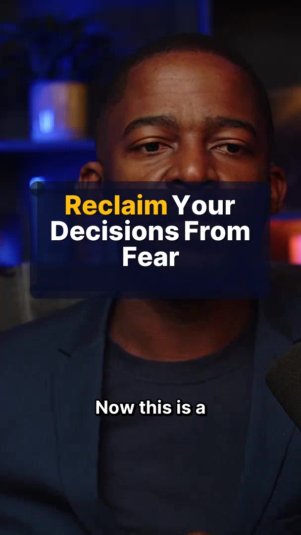 Reclaim Your Decisions From Fear