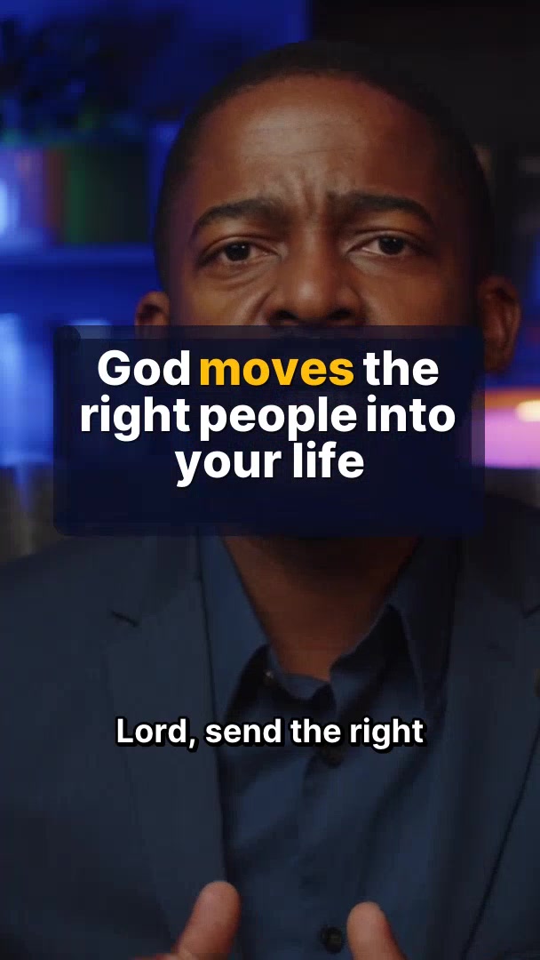 God moves the right people into your life