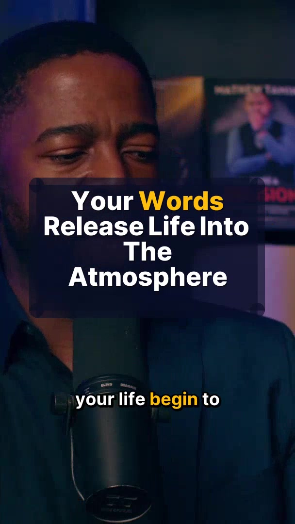 Your Words Release Life Into The Atmosphere