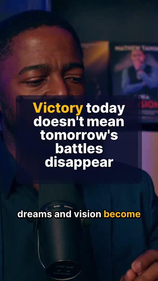 Victory today doesn't mean tomorrow's battles disappear