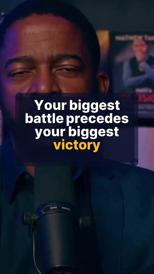 Your biggest battle precedes your biggest victory