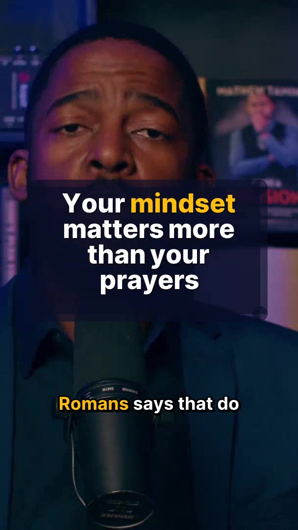 Your mindset matters more than your prayers