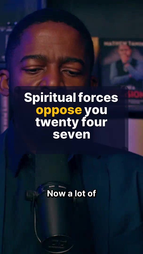 Spiritual forces oppose you twenty four seven