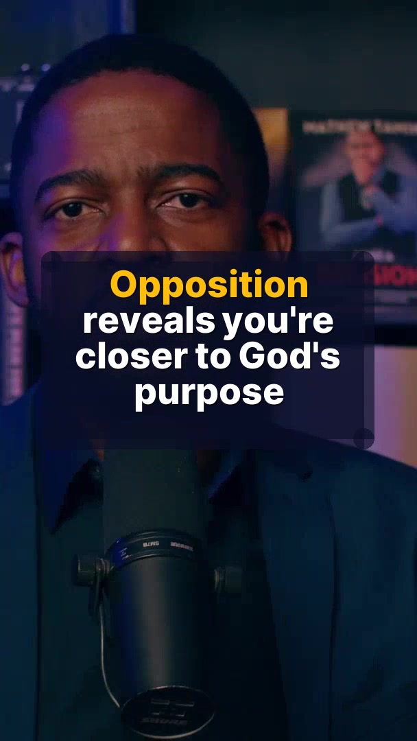 Opposition reveals you're closer to God's purpose