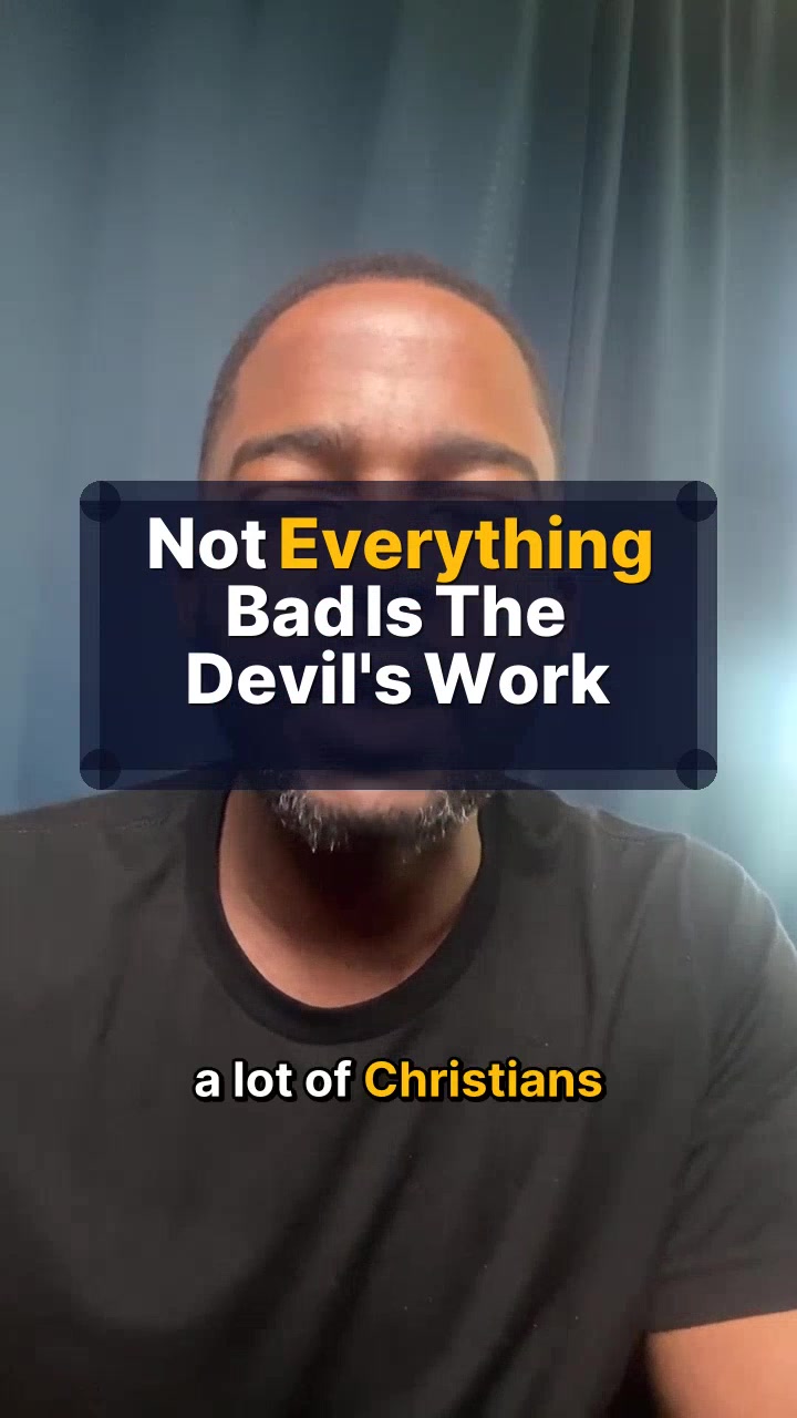 Not Everything Bad Is The Devil's Work