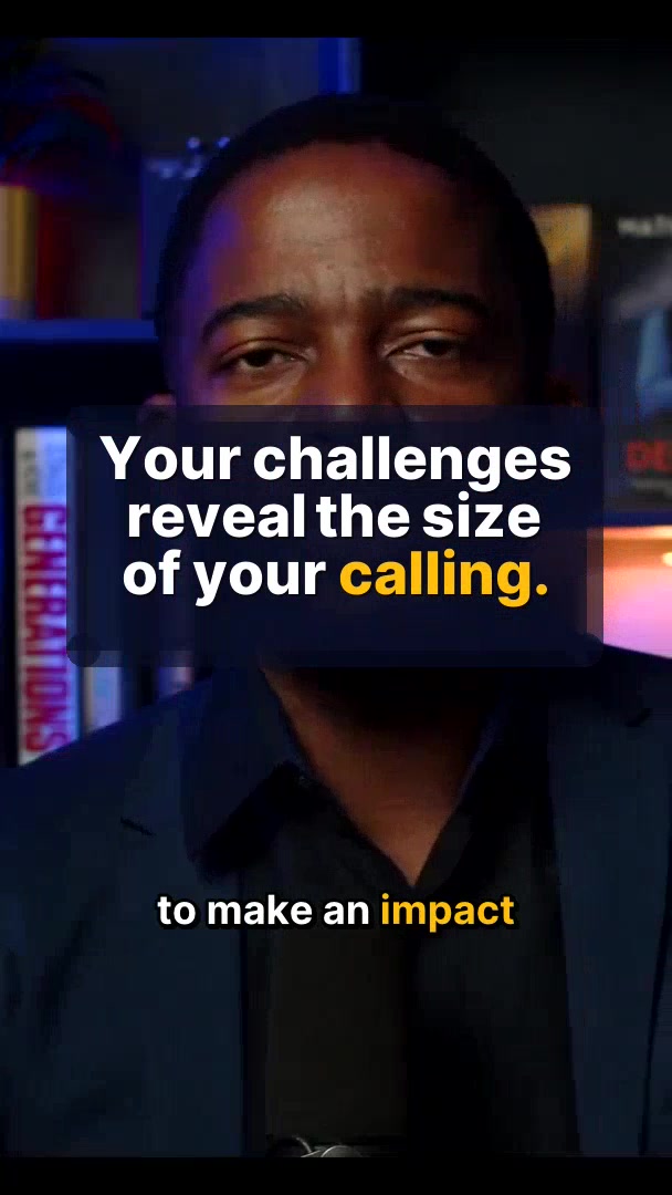 Your challenges reveal the size of your calling.