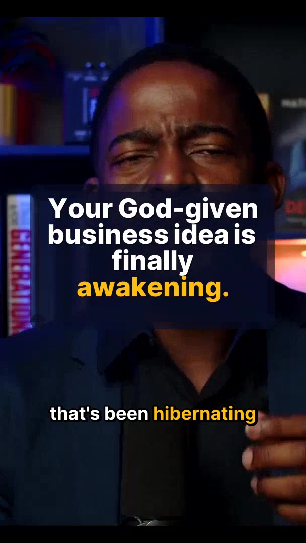 Your God-given business idea is finally awakening.