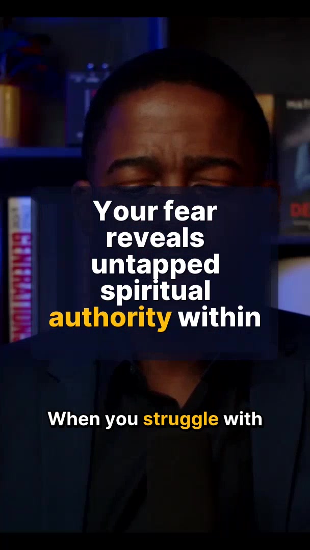 Your fear reveals untapped spiritual authority within