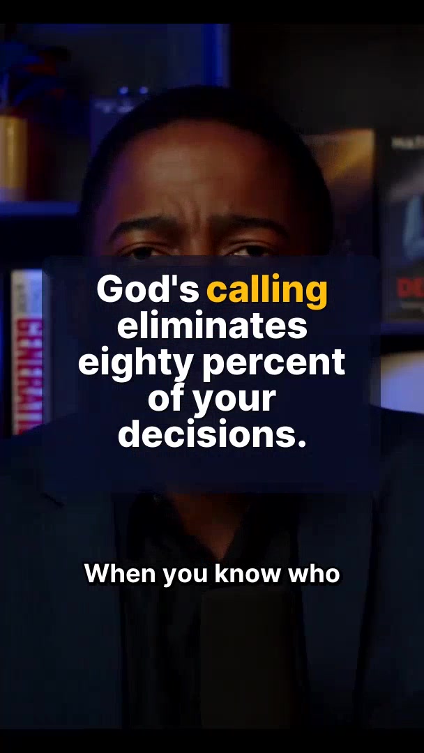 God's calling eliminates eighty percent of your decisions.