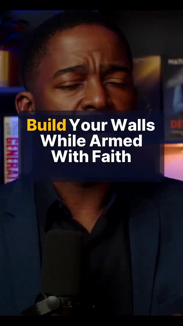 Build Your Walls While Armed With Faith