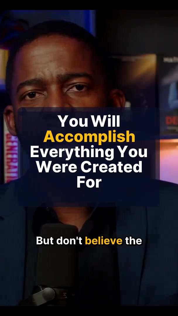 You Will Accomplish Everything You Were Created For