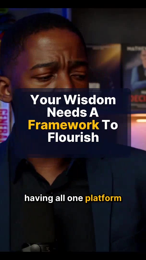 Your Wisdom Needs A Framework To Flourish