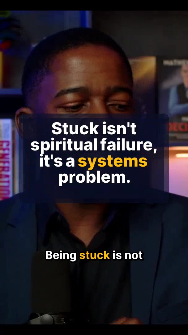 Stuck isn't spiritual failure, it's a systems problem.