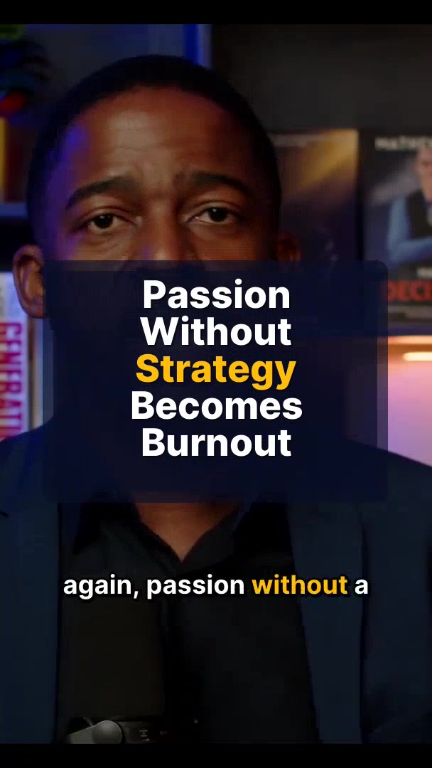 Passion Without Strategy Becomes Burnout