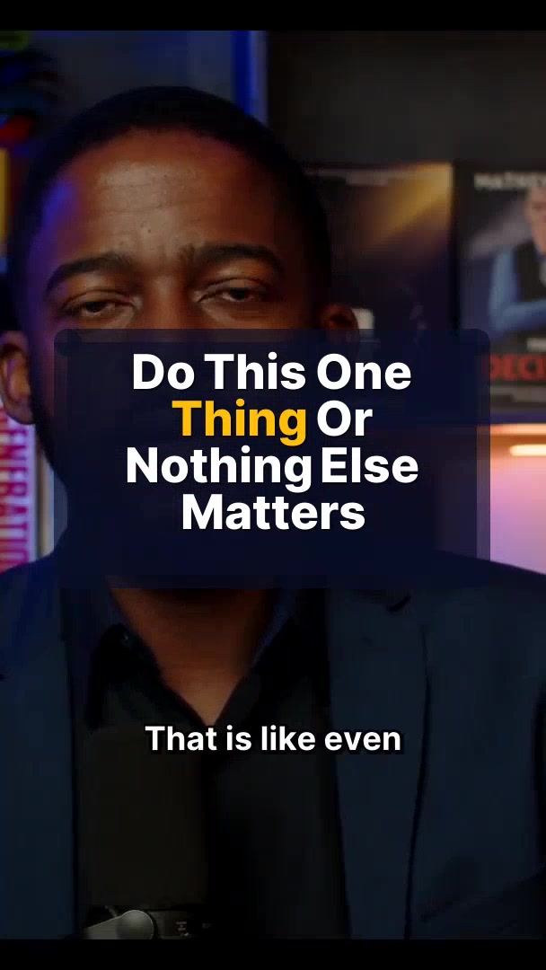 Do This One Thing Or Nothing Else Matters