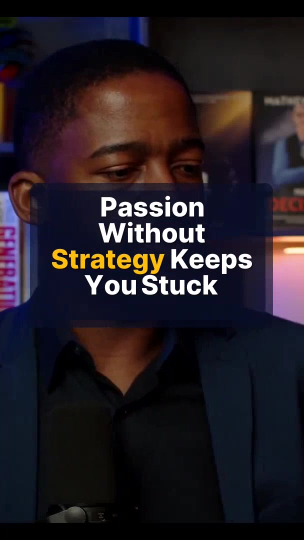 Passion Without Strategy Keeps You Stuck