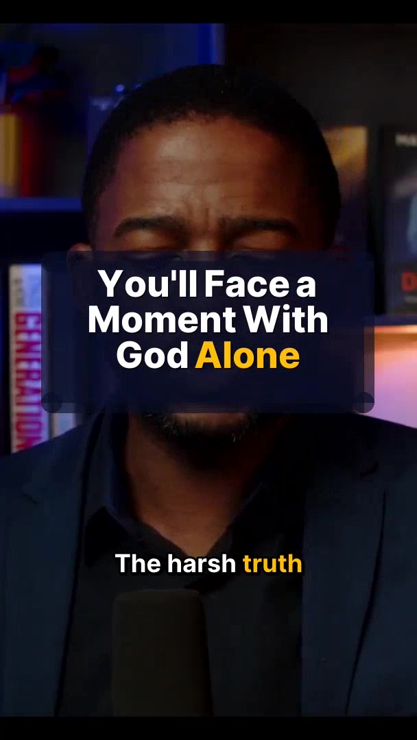 You'll Face a Moment With God Alone
