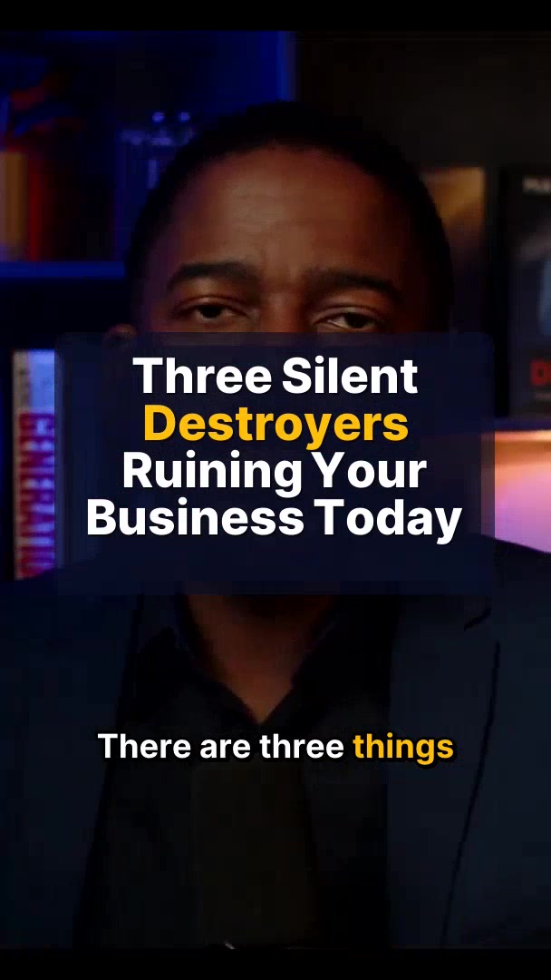 Three Silent Destroyers Ruining Your Business Today